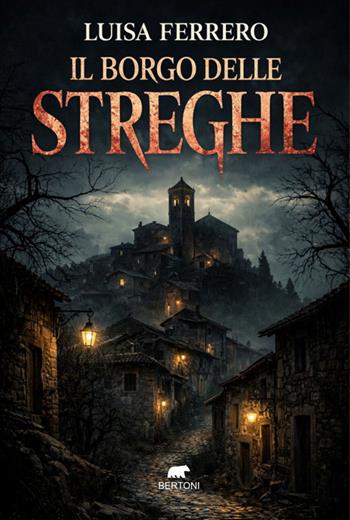 Il borgo delle streghe - Luisa Ferrero - Libro Bertoni Editore 2026, Narrativa | Libraccio.it