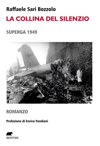 La collina del silenzio. Superga 1949 - Raffaele Sari Bozzolo - Libro Bertoni Editore 2026, Narrativa | Libraccio.it