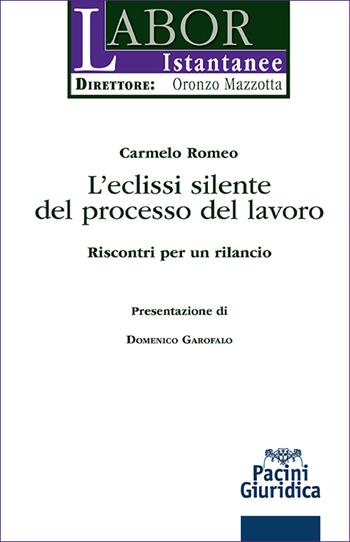 L'eclissi silente del processo del lavoro. Riscontri per un rilancio - Carmelo Romeo - Libro Pacini Giuridica 2026, Labor istantanee | Libraccio.it