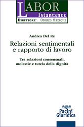 Relazioni sentimentali e rapporto di lavoro. Tra relazioni consensuali, molestie e tutela della dignità