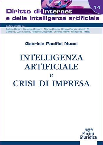 Intelligenza artificiale e crisi di impresa - Gabriele Pacifici Nucci - Libro Pacini Giuridica 2026, Diritto di Internet e della Intelligenza Artificiale | Libraccio.it