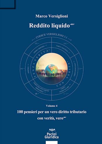 Reddito liquido-mv. Vol. 4: 100 pensieri per un vero diritto tributario con verità, vero-mv - Marco Versiglioni - Libro Pacini Giuridica 2026, Diritto | Libraccio.it
