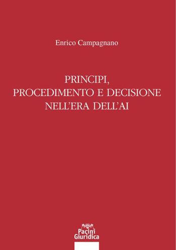 Principi, procedimento e decisione nell’era dell’AI - Enrico Campagnano - Libro Pacini Giuridica 2026, Diritto | Libraccio.it