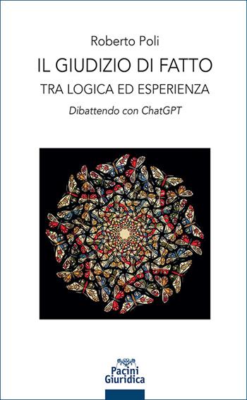 Il giudizio di fatto. Tra logica ed esperienza. Dibattendo con ChatGPT - Roberto Poli - Libro Pacini Giuridica 2026, Diritto | Libraccio.it