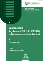 Sanità digitale. Regolamento “EHDS” (UE 2025/327) sullo spazio europeo dei dati sanitari. Vol. 2: Commentario