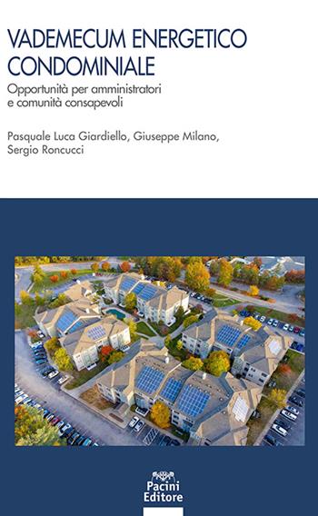 Vademecum energetico condominiale. Opportunità per amministratori e comunità consapevoli - Pasquale Luca Giardiello, Giuseppe Milano, Sergio Roncucci - Libro Pacini Giuridica 2026, Economia e diritto penale | Libraccio.it