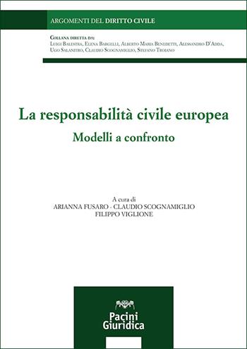 La responsabilità civile europea. Modelli a confronto - Arianna Fusaro, Claudio Scognamiglio, Filippo Viglione - Libro Pacini Giuridica 2026, Argomenti del diritto civile | Libraccio.it