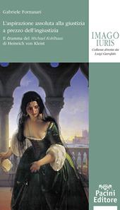 L'aspirazione assoluta alla giustizia a prezzo dell’ingiustizia. Il dramma del «Michael Kohlhaas» di Heinrich von Kleist