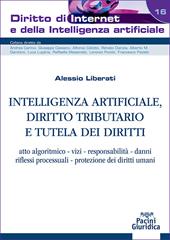  Intelligenza artificiale, diritto tributario e tutela dei diritti. Atto algoritmico, vizi, responsabilità, danni, riflessi processuali, protezione dei diritti umani