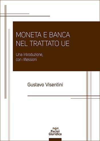 Moneta e banca nel Trattato UE. Una introduzione, con riflessioni - Gustavo Visentini - Libro Pacini Giuridica 2026, Diritto | Libraccio.it
