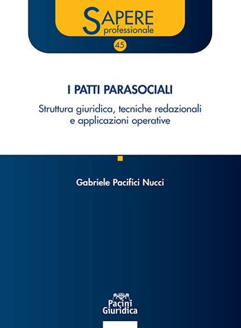 I patti parasociali. Struttura giuridica, tecniche redazionali e applicazioni operative - Gabriele Pacifici Nucci - Libro Pacini Giuridica 2026, Sapere professionale | Libraccio.it