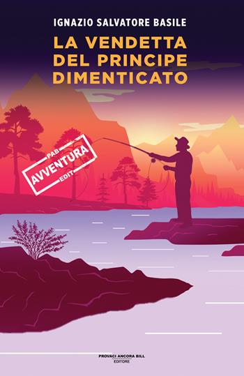 La vendetta del principe dimenticato - Ignazio Salvatore Basile - Libro PAB Editore 2025, Cose preziose | Libraccio.it