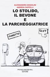 Lo stolido, il bevone e la parcheggiatrice. Ediz. illustrata