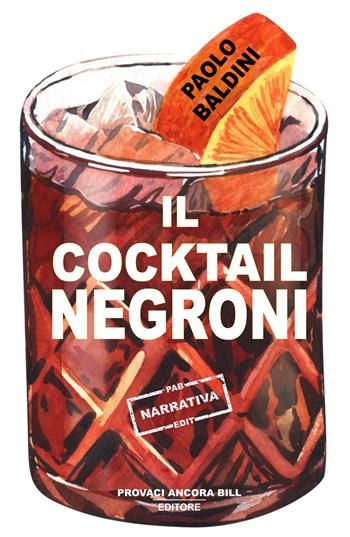 Il cocktail Negroni - Paolo Baldini - Libro PAB Editore 2026, Cose preziose | Libraccio.it