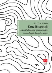 L'arte di stare soli. La solitudine come spazio creativo e come disagio del nostro tempo