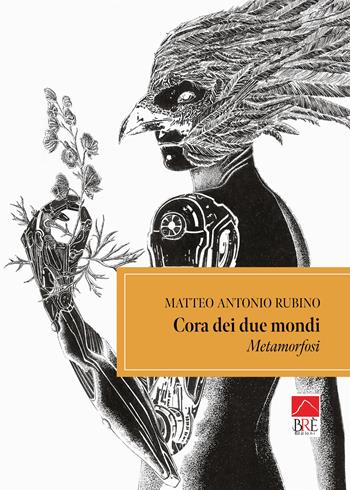 Cora dei due mondi. Metamorfosi - Matteo Antonio Rubino - Libro Brè 2026, Brefan. Fantasy | Libraccio.it