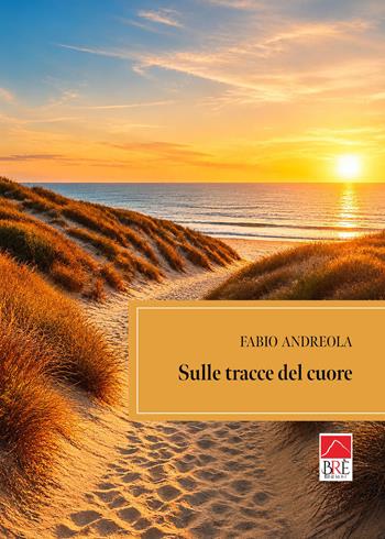Sulle tracce del cuore - Fabio Andreola - Libro Brè 2026, Narrativa rosa | Libraccio.it