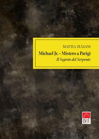Michael jr. Mistero a Parigi. Il segreto del serpente - Mattia Zuliani - Libro Brè 2026, Bregnt. Gialli Brè | Libraccio.it
