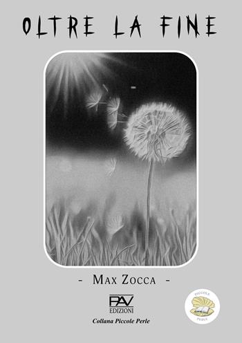 Oltre la fine - Max Zocca - Libro Pav Edizioni 2025, Piccole perle | Libraccio.it