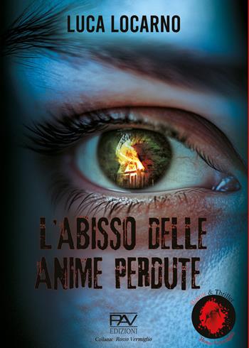 L’abisso delle anime perdute - Luca Locarno - Libro Pav Edizioni 2025, Rosso vermiglio | Libraccio.it