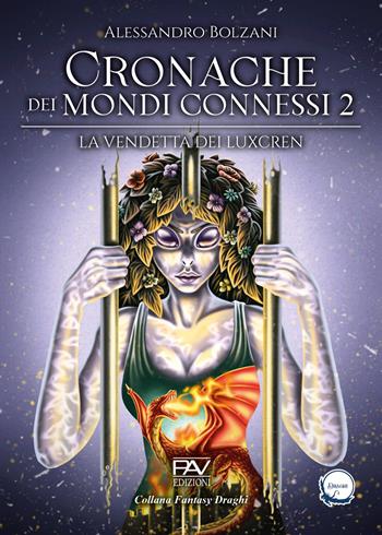 La vendetta dei Luxcren. Cronache dei mondi connessi. Vol. 2 - Alessandro Bolzani - Libro Pav Edizioni 2026, Fantasy draghi | Libraccio.it