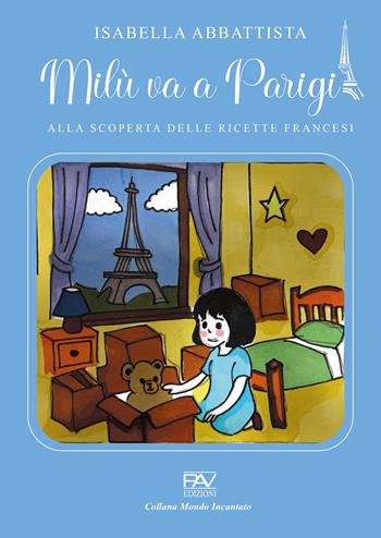 Milù va a Parigi. Alla scoperta delle ricette francesi. Ediz. illustrata - Isabella Abbattista - Libro Pav Edizioni 2026, Mondo incantato | Libraccio.it
