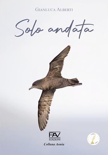 Solo andata - Gianluca Alberti - Libro Pav Edizioni 2026, Aonia | Libraccio.it