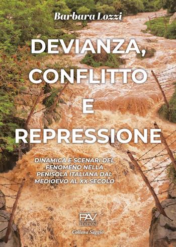 Devianza, conflitto e repressione. Dinamica e scenari del fenomeno nella penisola italiana dal Medioevo al XX secolo - Barbara Lozzi - Libro Pav Edizioni 2026 | Libraccio.it