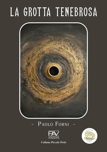 La grotta tenebrosa - Paolo Forni - Libro Pav Edizioni 2026, Piccole perle | Libraccio.it