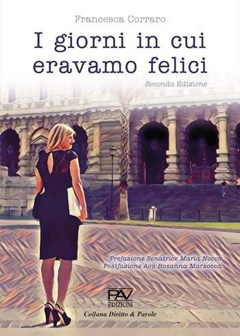 I giorni in cui eravamo felici - Francesca Corraro - Libro Pav Edizioni 2026, Diritto e parole | Libraccio.it