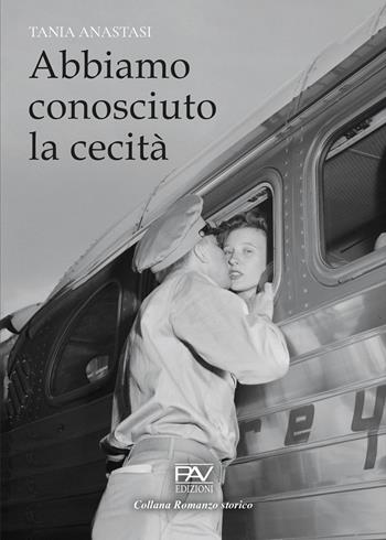Abbiamo conosciuto la cecità - Tania Anastasi - Libro Pav Edizioni 2026, Romanzo storico | Libraccio.it