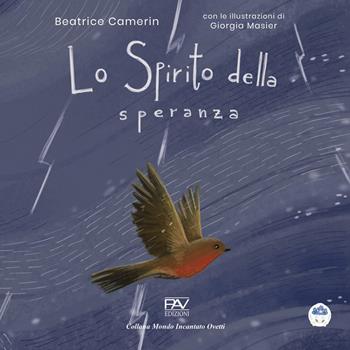 Lo spirito della speranza. Ediz. a colori - Beatrice Camerin - Libro Pav Edizioni 2026, Mondo incantato | Libraccio.it