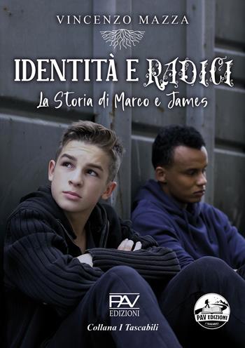 Identità e radici. La storia di Marco e James - Vincenzo Mazza - Libro Pav Edizioni 2026 | Libraccio.it