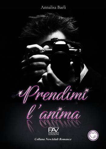 Prendimi l’anima - Annalisa Baeli - Libro Pav Edizioni 2026 | Libraccio.it