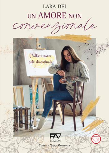 Un amore non convenzionale - Lara Dei - Libro Pav Edizioni 2026, Spicy romance | Libraccio.it