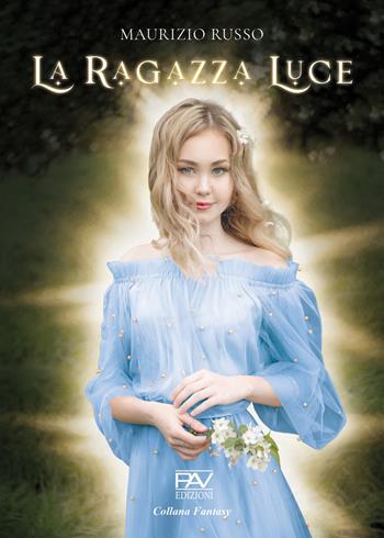 La ragazza luce - Maurizio Russo - Libro Pav Edizioni 2026, Fantasy | Libraccio.it