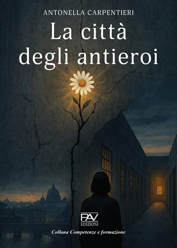La città degli antieroi - Antonella Carpentieri - Libro Pav Edizioni 2026, Competenze e formazione | Libraccio.it