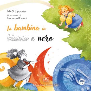 La bambina in bianco e nero. Ediz. illustrata - Micòl Lippuner - Libro Pav Edizioni 2026, Mondo incantato | Libraccio.it