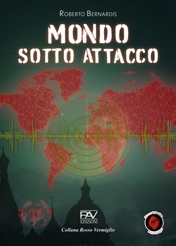 Mondo sotto attacco - Roberto Bernardis - Libro Pav Edizioni 2026, Rosso vermiglio | Libraccio.it