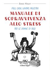 Figli, casa, lavoro, palestra. Manuale di sopravvivenza allo stress per le donne di oggi