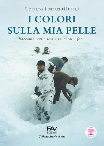 I colori sulla mia pelle. Racconti veri e storie inventate, forse - Roberto Luberti - Libro Pav Edizioni 2026, Storie di vita | Libraccio.it