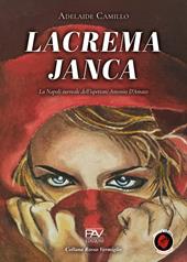 Lacrema Janca. La Napoli surreale dell’ispettore Antonio D’Amato. Ediz. deluxe