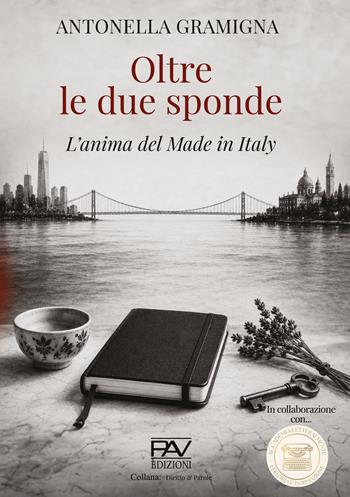 Oltre le due sponde. L'anima del Made in Italy - Antonella Gramigna - Libro Pav Edizioni 2026, Diritto e parole | Libraccio.it
