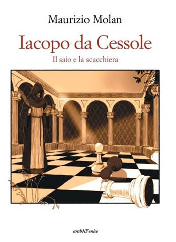Iacopo da Cessole. Il saio e la scacchiera - Maurizio Molan - Libro Araba Fenice 2026 | Libraccio.it