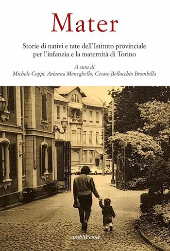 Mater. Storie di nativi e tate dell'Istituto provinciale per l'infanzia e la maternità  - Libro Araba Fenice 2026, Biblioteca infinita | Libraccio.it