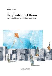 Nel giardino del museo. Architettura per l'archeologia