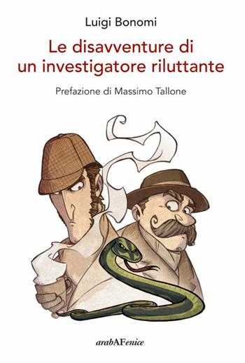Le disavventure di un investigatore riluttante - Luigi Bonomi - Libro Araba Fenice 2026, Taglio netto | Libraccio.it