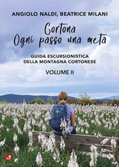 Cortona. Ogni passo una meta. Guida escursionistica della montagna cortonese. Vol. 2