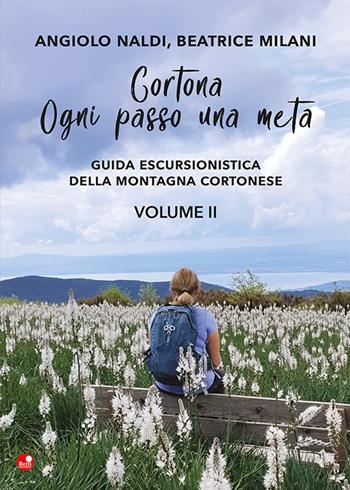 Cortona. Ogni passo una meta. Guida escursionistica della montagna cortonese. Vol. 2 - Angiolo Naldi, Beatrice Milani - Libro Betti Editrice 2026 | Libraccio.it