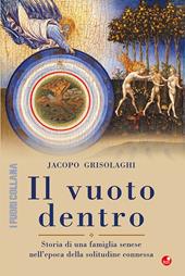 Il vuoto dentro. Storia di una famiglia senese nell'epoca della solitudine connessa